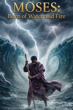 Moses: Born of Water and Fire
