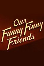 Our Funny Finny Friends