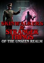 Skinwalkers and Stranger Things of the Unseen Realm