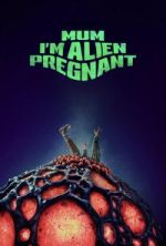 Mum, I\'m Alien Pregnant